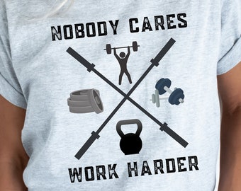 Divertida camisa de gimnasio Crossfit camiseta Nadie se preocupa por trabajar más duro Culturismo Levantamiento de pesas Kettlebell Fitness Levantamiento de pesas Camisa de gimnasio Entrenar más duro