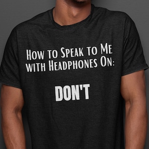 Funny Gym Workout Shirt How to Speak to Me with Headphones On DON'T Fitness Humor Leave Me Alone Introvert Gift Him Her Boyfriend Husband
