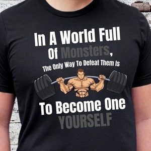Funny Gym Shirt Bodybuilding Muscle Head T Shirt In A World Of Monsters Become One Yourself Fitness Crossfit Workout Gift Him Husband