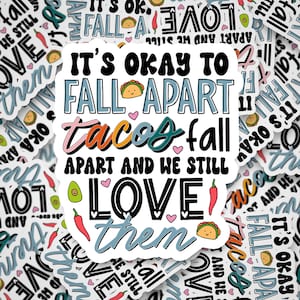 It&#39;s ok to fall apart tacos fall apart sticker, and we still love them, Tacos, love them, Mental Health, Die cut, Sticker, Waterproof