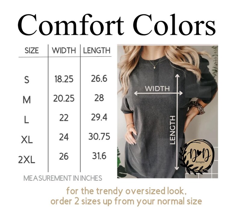 May include: A dark gray t-shirt with a size chart showing measurements in inches. The text "Comfort Colors" is at the top. The chart lists sizes S to 2XL with width and length measurements. The text "for the trendy oversized look, order 2 sizes up from your normal size" is at the bottom.