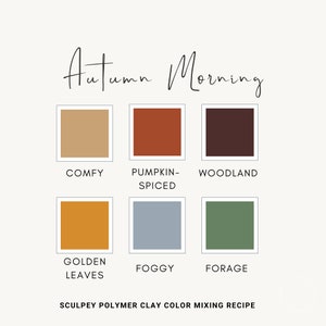 Op de afbeelding: Een kleurenpalet met zes kleurstalen met de labels "Comfy", "Pumpkin-Spiced", "Woodland", "Golden Leaves", "Foggy" en "Forage". Het palet heeft de titel "Autumn Morning" en bevat de tekst "Sculpey Polymer Clay Color Mixing Recipe".