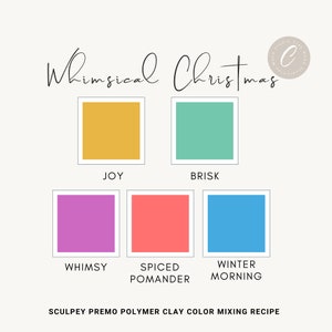 May include: A colour mixing recipe for polymer clay with a whimsical Christmas theme. The colours are: Joy (yellow), Brisk (green), Whimsy (purple), Spiced Pomander (orange), and Winter Morning (blue).