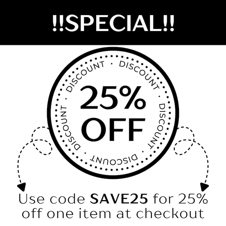 May include: A black and white graphic with the text "!!SPECIAL!!" at the top. A circular design in the center reads "25% OFF" with "DISCOUNT" around the border. Below, the text reads "Use code SAVE25 for 25% off one item at checkout."