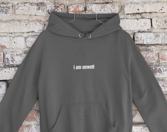i am unwell hoodie