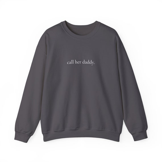 Call her daddy father sweatshirt deals