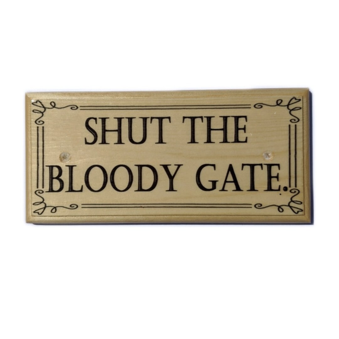 Shut the Bloody Gate Sign, Funny Shut the Gate Plaque, Rude Shut the Gate Sign, Garden Gate Sign