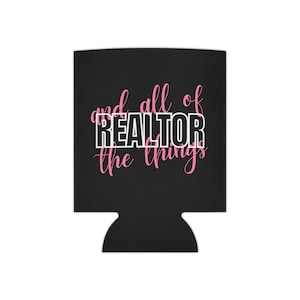 Realtor and all of the Things Can Cooler | Real Estate Agent Beer Coozy
