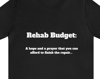 Rehab Budget T-Shirt: Funny Real Estate Investor Gift