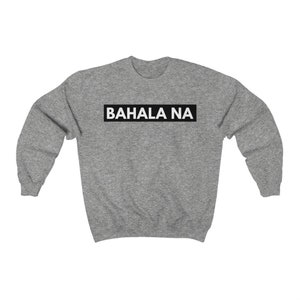 Bahala Na Unisex Filipino Sweatshirt | Funny Filipino Expression Sweatshirt | Tagalog | Gift For Pinoy Pinay | Philippines Apparel