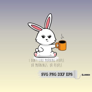 I Don't Like Morning People Hase SVG, png, dxf, eps, pdf, humorvolleS Svg, I Don't Like People SVG, I don't like Mornings SVG, Lustiges Zitat
