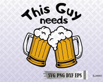Beer SVG, beer clipart, beer shirt, beer drinking svg cut file, This Guy needs Beer Svg, beer quote, alcohol cut files, cricut, silhouette