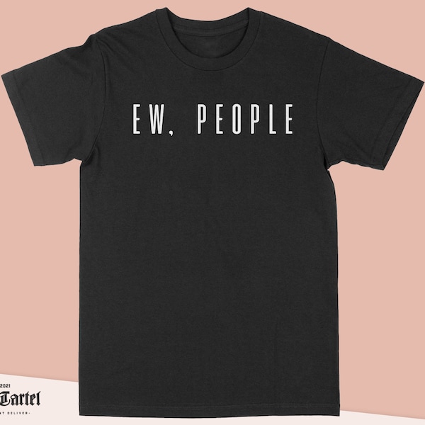 Ew People Funny T Shirts for Men Women, Novelty Silly Rude Offensive Mens Tshirt, Birthday Gifts T Shirt Top Tee
