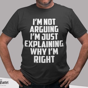 Im Not Arguing t shirt , Fathers Day Gifts, Funny T shirt, Funny Tshirt, Dad tshirt, Dad T shirt, Birthday T Shirt Gifts Graphic Novelty Top