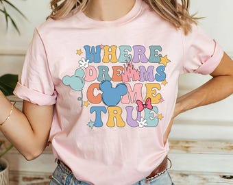 Where Dreams Come True Shirt, Disney World T-Shirt, Mickey Mouse Shirt, Disney World Tour Shirt, Disneyland Trip Shirt, Disney Vacay Shirt
