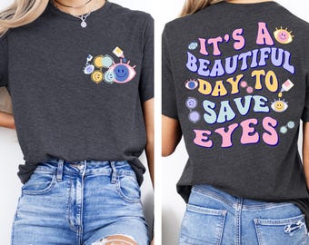It's A Beautiful Day To Save Eyes Shirt, Eye Doctor Shirt, Optician T-Shirt, New Eye Doctor Gift, Ophthalmic Assistant Shirt, Student Gift
