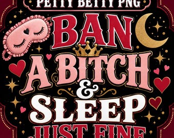 Petty Betty: Ban a B***h, Sleep Just Fine PNG
