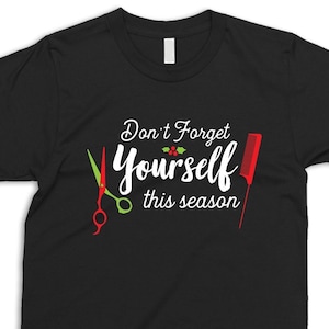 Don&#39;t Forget Yourself This Season T-shirt, Gift for Hairdresser, For Her, HairStylist Christmas Idea, Cosmetology Xmas Tee