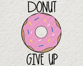 Donut Give Up SVG | Donut SVG | SVG files for Cricut | Dxf Eps Png Svg | Cute Donut Saying Svg | Cut files for Cricut | Donut craft file
