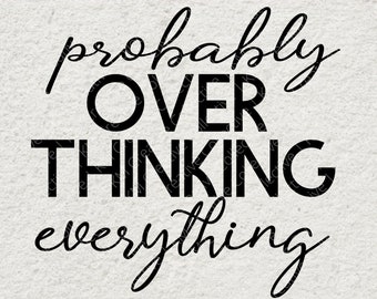 Probably Overthinking Everything SVG | Anxiety SVG | Overthinking SVG | Funny svg | Introvert svg | Sarcastic svg | | Svg  files for Cricut