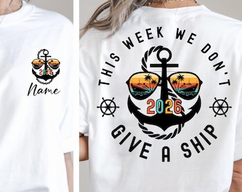 Custom Cruise 2026 Shirt,This Week We Don't Give a Ship Shirt,Friends Cruise Shirt,Family Trip 2026,Family Matching Shirt,Cruise Squad Shirt