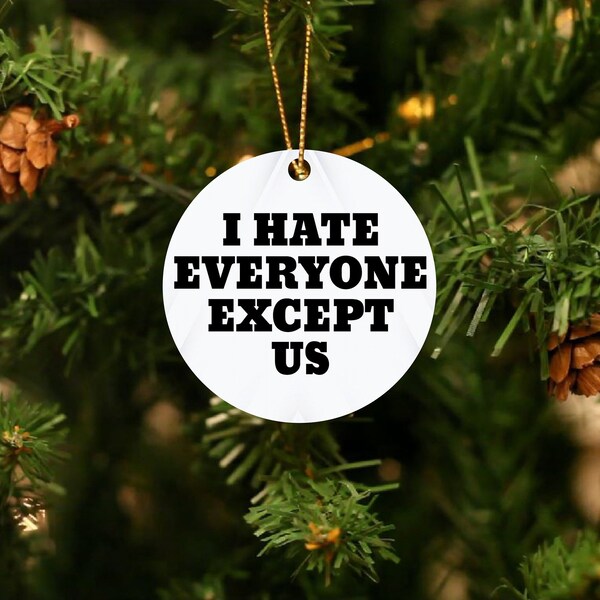 I Hate Everyone But Us UV Printed Christmas Ornament,  I Hate Everyone But Us Christmas Gift, Anti Social