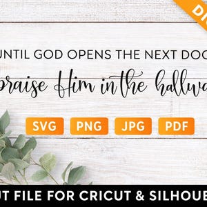 Until God Opens The Next Door SvG, Christian Quote SvG, Bible Verse SvG, Faith Wall Art Cut File PNG JPG PDF Cricut Silhouette
