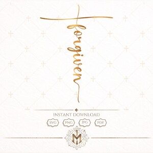 Könnte beinhalten: Goldfarbenes Kreuz-Design mit dem Wort "Forgiven" in eleganter Schrift. Das Bild enthält den Text "INSTANT DOWNLOAD" und Symbole für die Formate SVG, PNG, JPG und PDF. Unten befindet sich ein dekoratives Emblem.