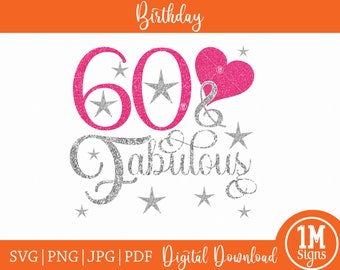 60 And Fabulous SVG, 60th Birthday SVG, 60th Birthday PNG, 60th Birthday Shirt Design, Birthday Cricut File