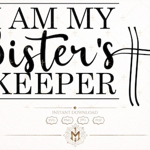 My Sisters Keeper SVG, Christian Sister Shirt Design, Faith Sister Quote, Religious Sisterhood Gift, Cricut Cut File PNG JPG