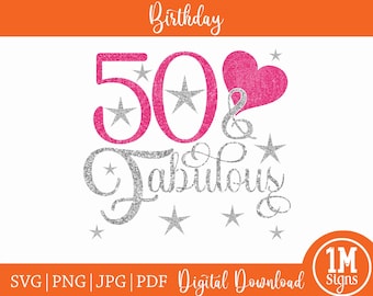 50 & Fabulous Digital Image 50th Birthday SVG PNG JPG Pdf Silhouette Cameo, Cricut, Happy Birthday