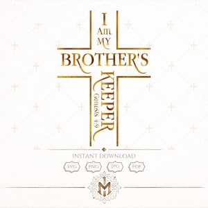 May include: A gold-colored cross design with the text "I Am My Brother's Keeper" and the Bible verse Genesis 4:9. The words are in an elegant, stylized font. The phrase "Instant Download" is below the cross, along with file type icons.