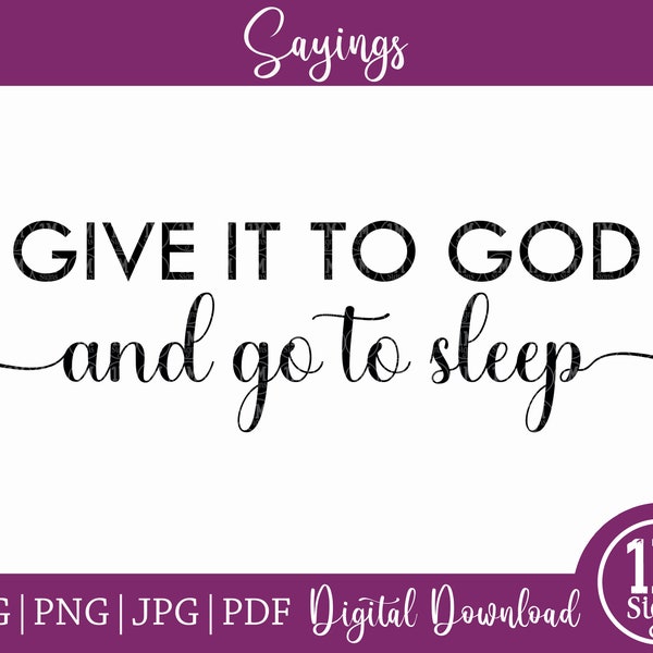 Give It To God & Go To Sleep 2.0 SVG PNG Cricut Silhouette Cutting Machine Religious Gift Saying