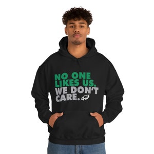 No one likes us we don’t care Unisex Hoody