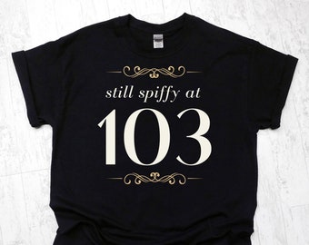 Gift for Man or Woman T-Shirt Months Days Hours 103rd Birthday Shirt 103 Years Old One-Hundred Third Birthday Still Legendary