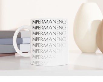 White 11oz Ceramic Mug - Impermanence - Coffee mug, tea, gift