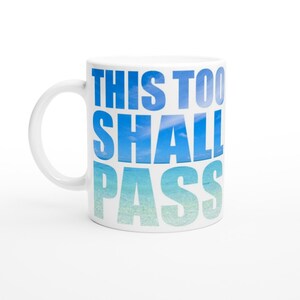 This Too Shall Pass White 11oz Ceramic Mug, positivity, gift,