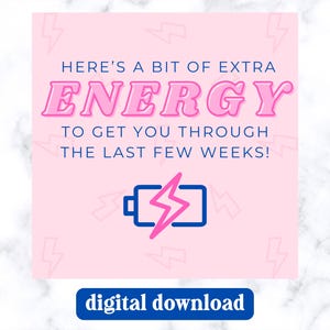 May include: Pink and blue digital download graphic with the text "HERE'S A BIT OF EXTRA ENERGY TO GET YOU THROUGH THE LAST FEW WEEKS!" and a pink lightning bolt inside a blue battery icon.