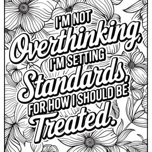 Pode incluir: Design floral a preto e branco com o texto "I'M NOT Overthinking I'M SETTING Standards FOR HOW I SHOULD BE Treated". A imagem apresenta desenhos detalhados de flores e folhas, criando uma peça decorativa e motivacional.