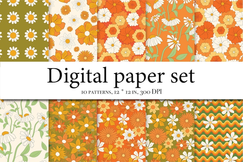 May include: A digital paper set with 10 patterns featuring retro floral designs in shades of orange, yellow, green, and white. The patterns are 12 inches by 12 inches and 300 DPI.