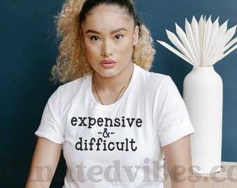Teuer und schwierig T-Shirt | Sarkastisches Grafik-T-Shirt