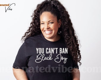 No se puede prohibir la camiseta Black Joy / Tienda de propiedad negra / Cultura negra / Empoderamiento negro / Historia negra / Afroamericano