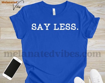 Camiseta Say Less / Propiedad negra / Cultura negra / Empoderamiento negro / Historia negra / Afroamericano / Alta calidad
