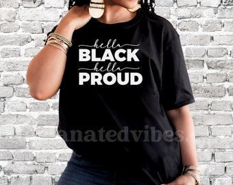 Hella Black Hella Proud T-Shirt | Black Owned Shop | Black Culture | Black Empowerment |Black History | African American | Sarcastic