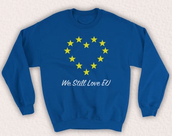 We Still Love EU Brexit Protest Anti Britain Leaving European Union Lover Europhile Unofficial Unisex Adults Sweatshirt