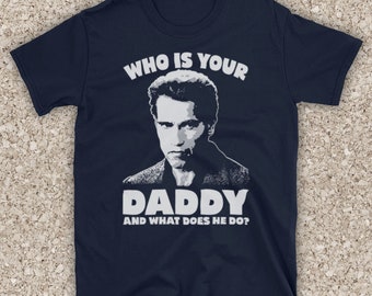 Kindergarten Cop Who Is Your Daddy What Does He Do? Film Arnie Mens T-Shirt All Sizes And Colours