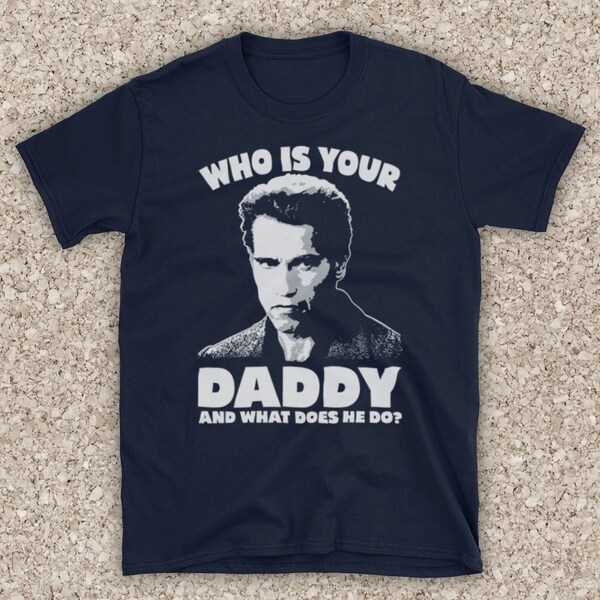 Kindergarten Cop Who Is Your Daddy What Does He Do? Film Arnie Mens T-Shirt All Sizes And Colours