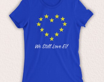 We Still Love EU Brexit Protest Anti Britain Leaving European Union Lover Europhile Unofficial Womens T-Shirt