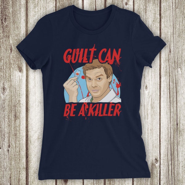 Guilt Can Be A Killer Serial Killing Crime forensics Womens T-Shirt All Sizes And Colours