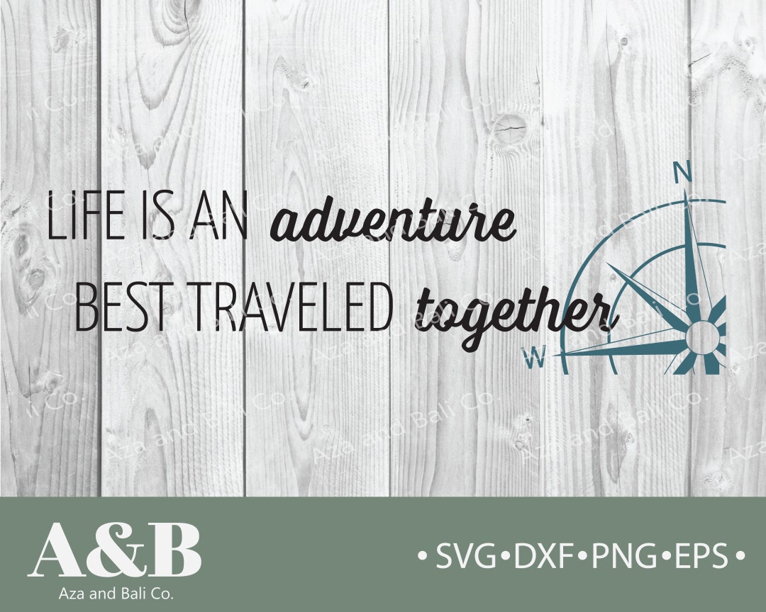 Life Is An Adventure Best Traveled Together